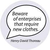 Beware of enterprises that require new clothes. Henry David Thoreau quote SPIRITUAL BUMPER STICKER