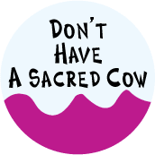 Don't Have A Sacred Cow SPIRITUAL BUTTON