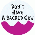 Don't Have A Sacred Cow SPIRITUAL BUMPER STICKER