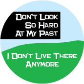 Don't Look So Hard At My Past, I Don't Live There Anymore SPIRITUAL BUMPER STICKER
