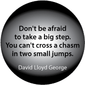Don't be afraid to take a big step. You can't cross a chasm in two small jumps. David Lloyd George quote SPIRITUAL KEY CHAIN