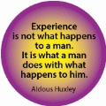 Experience is not what happens to a man. It is what a man does with what happens to him. Aldous Huxley quote SPIRITUAL BUMPER STICKER