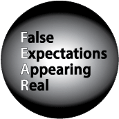 FEAR - False Expectations Appearing Real SPIRITUAL BUTTON