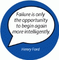 Failure is only the opportunity to begin again more intelligently. Henry Ford quote SPIRITUAL BUTTON
