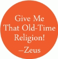 Give Me That Old-Time Religion! -Zeus SPIRITUAL BUTTON
