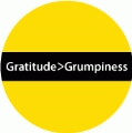 Gratitude>Grumpiness SPIRITUAL BUTTON