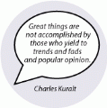 Great things are not accomplished by those who yield to trends and fads and popular opinion. Charles Kuralt quote SPIRITUAL KEY CHAIN