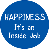 Happiness is an Inside Job SPIRITUAL BUTTON