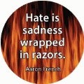 Hate is sadness wrapped in razors. Aaron French quote SPIRITUAL BUMPER STICKER