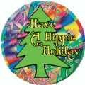 Have A Hippie Holiday SPIRITUAL BUTTON