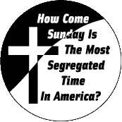 How Come Sundays Are The Most Segregated Time in America - Christian SPIRITUAL BUMPER STICKER