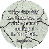 How dreadful the truth can be when there is no hope in the truth. Sophocles quote SPIRITUAL STICKERS