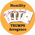 Humility Trumps Arrogance [Royal Flush] SPIRITUAL BUTTON