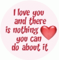 I love you and there is nothing you can do about it SPIRITUAL BUMPER STICKER