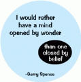 I would rather have a mind opened by wonder than one closed by belief -Gerry Spence quote SPIRITUAL BUMPER STICKER