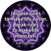 Impose rules to make life easier. Break rules to make life more fun. Jon Fishman quote SPIRITUAL BUMPER STICKER