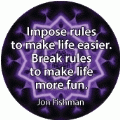 Impose rules to make life easier. Break rules to make life more fun. Jon Fishman quote SPIRITUAL BUTTON