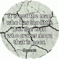 It is not the man who has too little, but the man who craves more, that is poor. Seneca quote SPIRITUAL KEY CHAIN