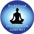 It's All Good Until Someone Loses An I [person meditating] SPIRITUAL STICKERS