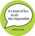 It's kind of fun to do the impossible. Walt Disney quote SPIRITUAL BUMPER STICKER