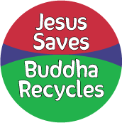 Jesus Saves; Buddha Recycles. SPIRITUAL BUTTON