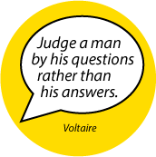 Judge a man by his questions rather than his answers. Voltaire quote SPIRITUAL BUMPER STICKER