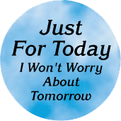 Just For Today I Won't Worry About Tomorrow SPIRITUAL BUTTON