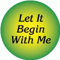 Let It Begin With Me SPIRITUAL BUTTON