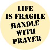 Life Is Fragile, Handle With Prayer SPIRITUAL BUTTON