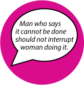 Man who says it cannot be done should not interrupt woman doing it. SPIRITUAL STICKERS