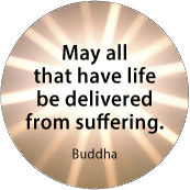 May all that have life be delivered from suffering - Buddha quote SPIRITUAL BUTTON