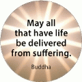 May all that have life be delivered from suffering - Buddha quote SPIRITUAL BUTTON