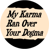 My Karma Ran Over Your Dogma. SPIRITUAL BUMPER STICKER