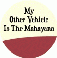 My Other Vehicle is the Mahayana SPIRITUAL BUTTON