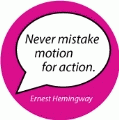 Never mistake motion for action. Ernest Hemingway quote SPIRITUAL BUMPER STICKER