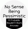 No Sense Being Pessimistic, It Probably Wouldn't Work Anyway SPIRITUAL BUTTON