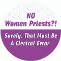 No Women Priests - Surely That Must Be a Clerical Error - FUNNY SPIRITUAL BUTTON