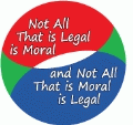 Not All That is Legal is Moral, and Not All That is Moral is Legal SPIRITUAL BUMPER STICKER