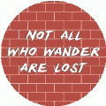 Not All Who Wander Are Lost SPIRITUAL BUTTON