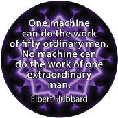 One machine can do the work of fifty ordinary men. No machine can do the work of one extraordinary man. Elbert Hubbard quote SPIRITUAL BUMPER STICKER