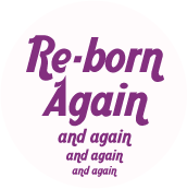Re-born Again and again and again and again SPIRITUAL BUTTON
