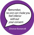 Remember, no one can make you feel inferior without your consent. Eleanor Roosevelt quote SPIRITUAL BUTTON