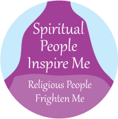 Spiritual People Inspire Me - Religious People Frighten Me SPIRITUAL BUTTON