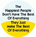 The Happiest People Don't Have The Best Of Everything, They Just make The Best Of Everything SPIRITUAL BUTTON