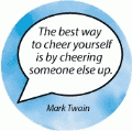 The best way to cheer yourself is by cheering someone else up. Mark Twain quote SPIRITUAL BUMPER STICKER