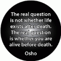 The real question is not whether life exists after death - The real question is whether you are alive before death --Osho quote SPIRITUAL KEY CHAIN
