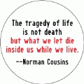 The tragedy of life is not death but what we let die inside us while we live --Norman Cousins quote SPIRITUAL KEY CHAIN