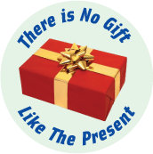 There Is No Gift Like The Present SPIRITUAL BUMPER STICKER