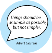 Things should be as simple as possible, but not simpler. Albert Einstein quote SPIRITUAL BUTTON