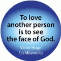 To love another person is to see the face of God. Victor Hugo, Les Miserables quote SPIRITUAL BUMPER STICKER